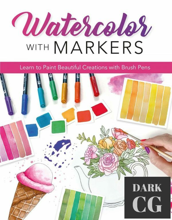 Watercolor with Markers – Learn to Paint Beautiful Creations with Brush Pens (True PDF)