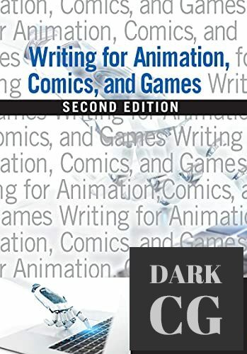 Writing for Animation, Comics, and Games, 2nd Edition
