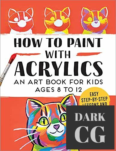 How to Paint with Acrylics An Art Book for Kids Ages 8 to 12 EPUB