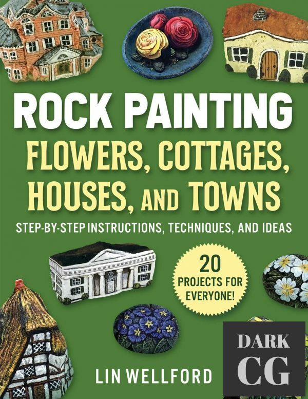 Rock Painting Flowers, Cottages, Houses, and Towns – Step-by-Step Instructions, Techniques, and Ideas – 20 Projects for Everyone (True EPUB)