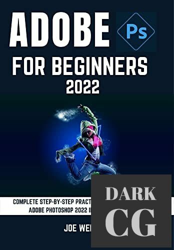 ADOBE PHOTOSHOP 2022 FOR BEGINNERS – COMPLETE STEP-BY-STEP PRACTICAL GUIDE FOR MASTERING ADOBE PHOTOSHOP 2022 IN LESS THAN A WEEK (EPUB)