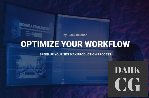 Optimize Your Workflow Speed up your 3ds max production process