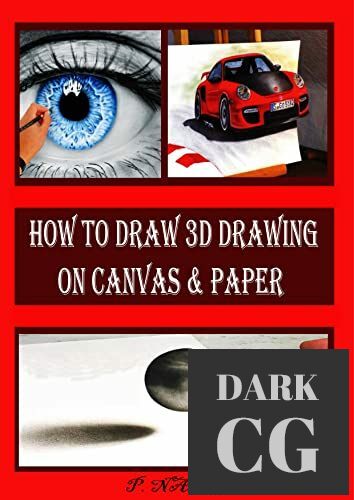 How to Draw 3D Drawing on Canvas Paper An Illustrated And Photographic Guide To Creating Art With Three Dimensional EPUB
