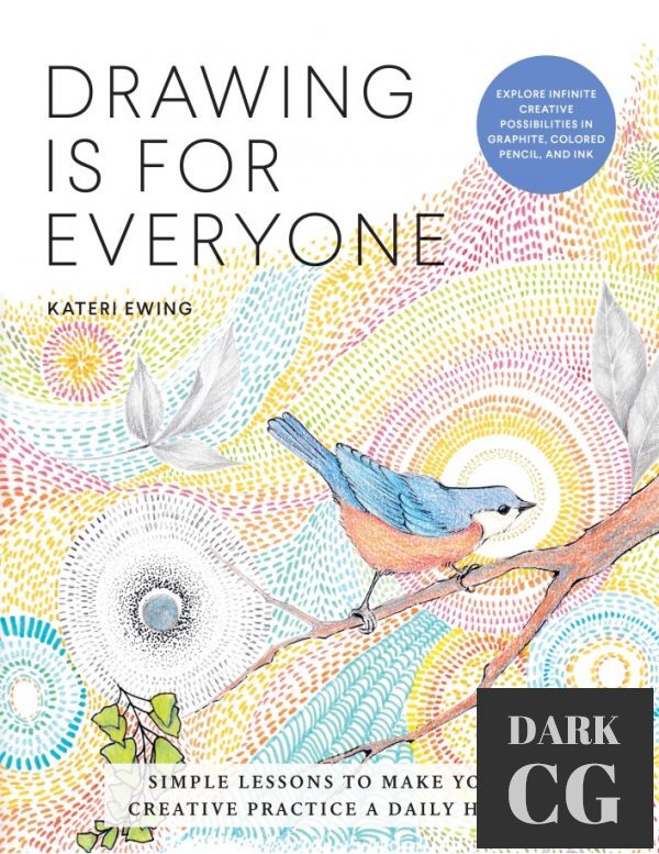 Drawing Is for Everyone – Simple Lessons to Make Your Creative Practice a Daily Habit (True PDF, EPUB)