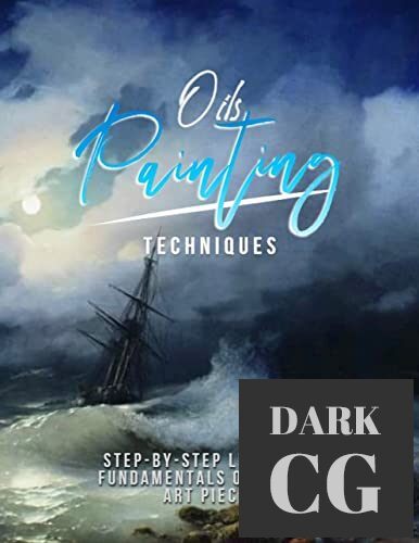 Oils Painting Techniques – Step-by-step Learn The Fundamentals Of Master Art Pieces (EPUB)