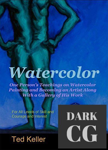 Watercolor – One Person's Teachings on Watercolor Painting and Becoming an Artist Along With a Gallery of His Work (EPUB)