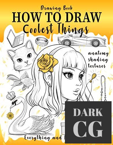 Drawing Book How to Draw Сoolest Things Anatomy Shading Textures Anything and Everything (PDF)
