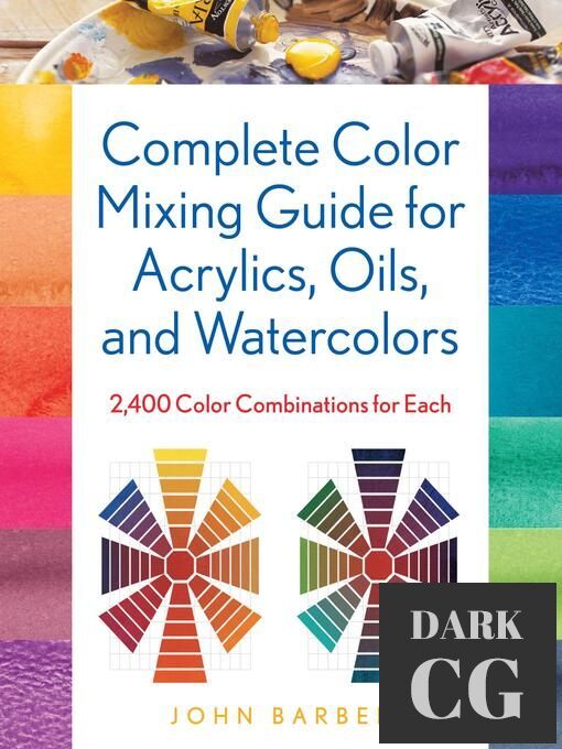 Complete Color Mixing Guide for Acrylics, Oils, and Watercolors – 2,400 Color Combinations for Each (True PDF)
