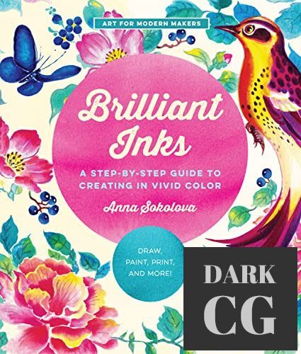 Brilliant Inks – A Step-by-Step Guide to Creating in Vivid Color – Draw, Paint, Print, and More! (Art for Modern Makers) – True EPUB