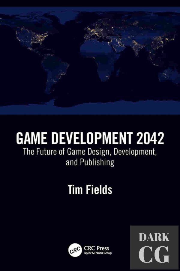 Game Development 2042 The Future of Game Design, Development, and Publishing (True PDF)