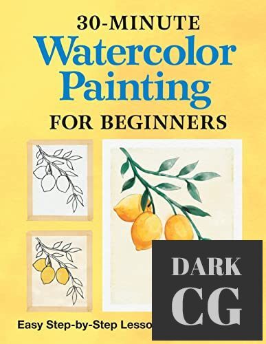 30-Minute Watercolor Painting for Beginners – Easy Step-by-Step Lessons and Techniques (EPUB)