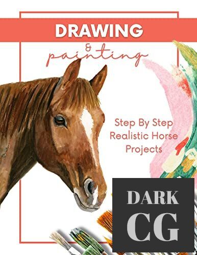 Step By Step Realistic Horse Projects Drawing And Painting In Pencil, Acrylic, And Oil (EPUB)