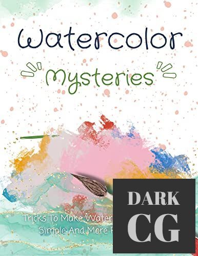 Watercolor Mysteries – Tricks To Make Watercolour Painting Simple And More Pleasurable (EPUB)