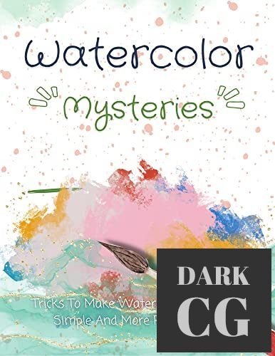 Watercolor Mysteries Tricks To Make Watercolour Painting Simple And More Pleasurable EPUB