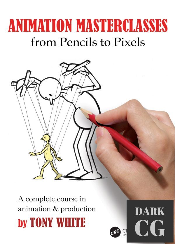 Animation Masterclasses From Pencils to Pixels A Complete Course in Animation Production True PDF